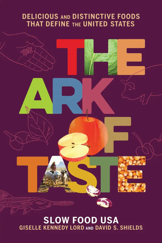 Ark of Taste: Delicious and Distinctive Foods That Define the United States by David Shields